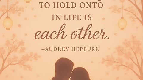 The best thing to hold onto in life is each other.