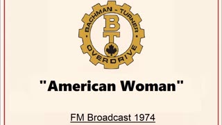 Bachman Turner Overdrive - American Woman (Live in Cleveland, Ohio 1974) FM Broadcast