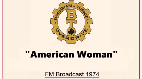 Bachman Turner Overdrive - American Woman (Live in Cleveland, Ohio 1974) FM Broadcast