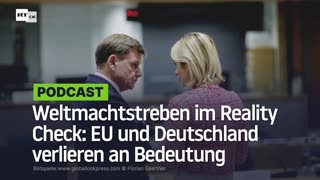 Weltmachtstreben im Reality Check: EU und Deutschland verlieren an Bedeutung
