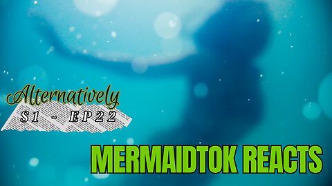 Mermaidtok Reacts (S1 - E22)