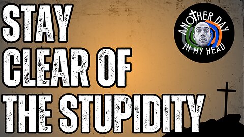 Morning Prayer & Politics: Stay Clear of The Stupidity