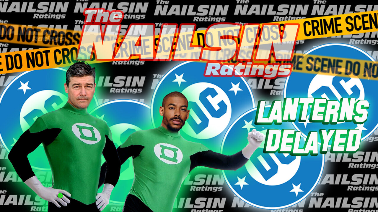 The Nailsin Ratings: Lanterns Delayed
