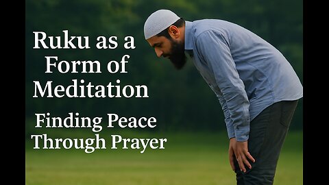 Ruku as a Form of Meditation | Finding Peace Through Prayer | الركوع تأمل روحي وسكينة في الصلاة!