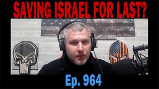 SAVING ISRAEL FOR LAST? | Ep. 964 | Update News.