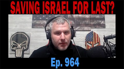 SAVING ISRAEL FOR LAST? | Ep. 964 | Update News.