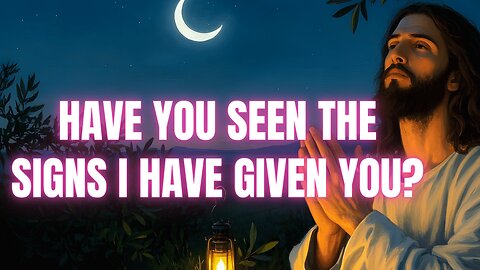 Have You Seen the Signs I Have Given You