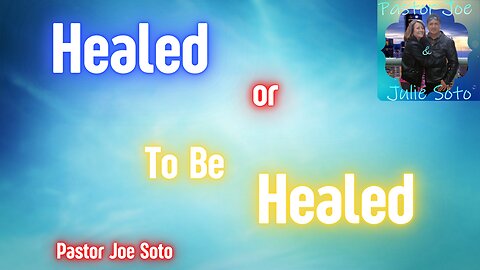 Healed or To Be Healed