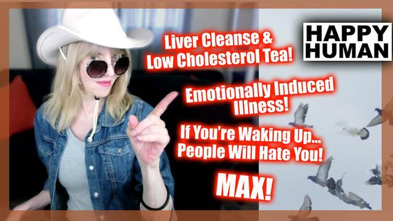 LIVER CLEANSE & LOW CHOLESTEROL TEA! EMOTIONALLY INDUCED ILLNESS! MAX THE DOG & MORE!