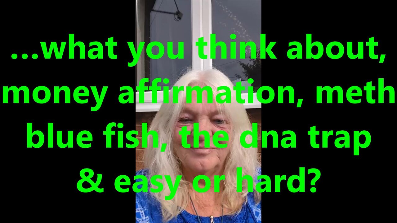 …what you think about, money affirmation, meth blue fish, the dna trap & easy or hard?