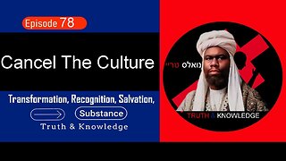 Cancel the Culture | Truth & Knowledge