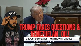 TRUMP TAKES QUESTIONS AND VENEZUELAN OIL!