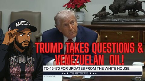 TRUMP TAKES QUESTIONS AND VENEZUELAN OIL!