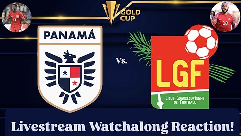 Panama Vs. Guadeloupe 2025 CONCACAF Gold Cup Group C Livestream Watchalong Reaction