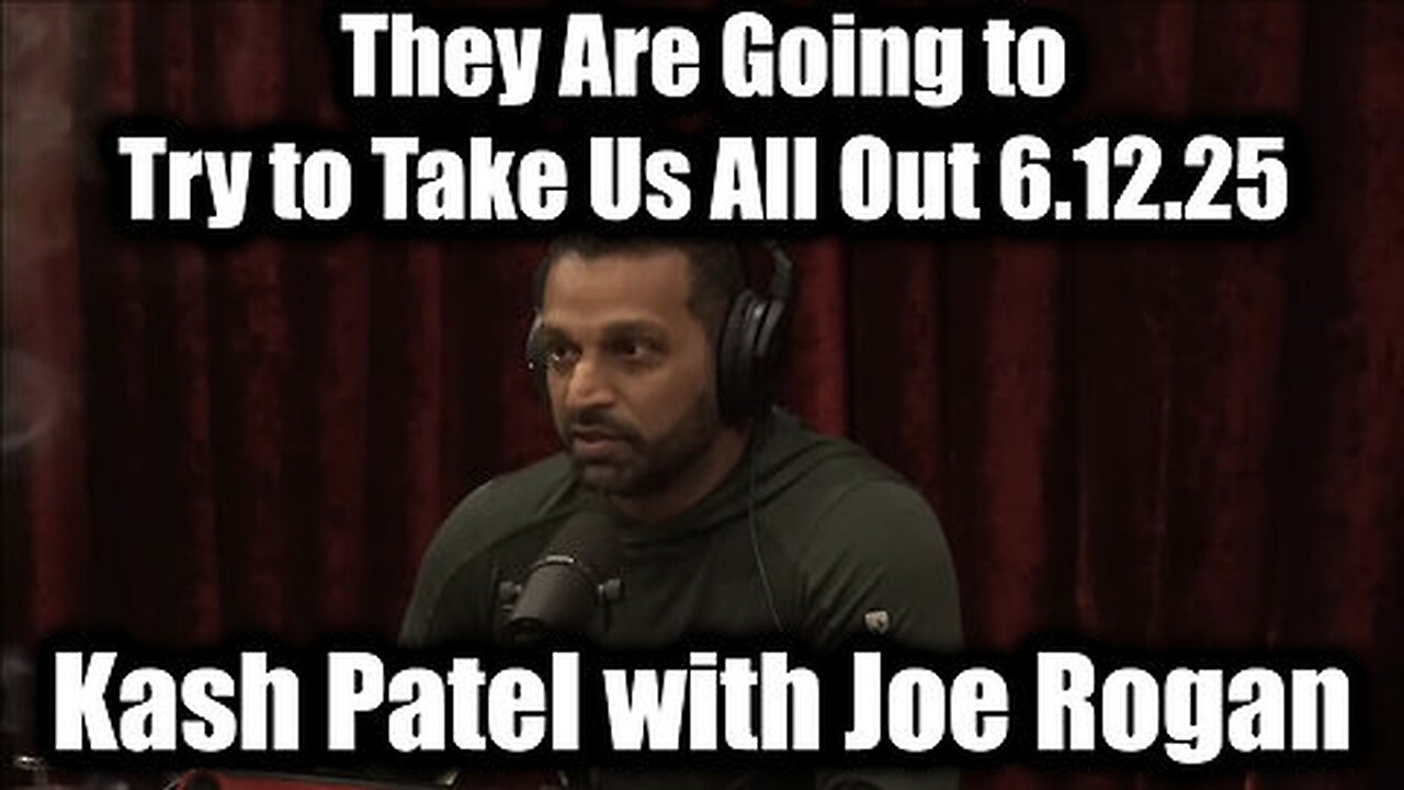 Kash Patel with Joe Rogan Emergency Alert 6.12.25 - They Are Going to Try to Take Us All Out