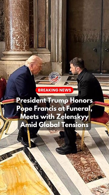 Trump Attends Pope Funeral & Talks to Zelensky