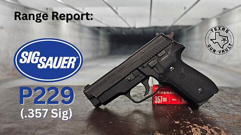 Range Report: Sig Sauer P229 (.357 Sig)