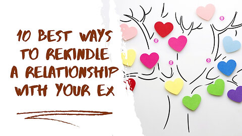 10 Best Ways To Rekindle A Relationship With Your Ex