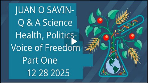 JUAN O SAVIN- Q & A Science, Health, Politics- Voice of Freedom 12 28 2025 PART ONE