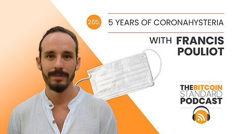 265. 5 Years of Coronahysteria with Francis Pouliot