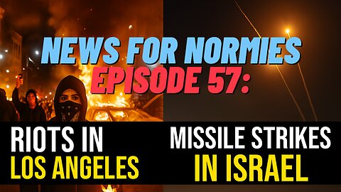 News For Normies Ep. 57: Riots in Los Angeles, Missile Strikes in Israel, and More!