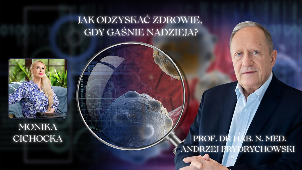 JAK ODZYSKAĆ ZDROWIE, GDY GAŚNIE NADZIEJA? | Monika Cichocka, prof. dr n. med. Andrzej Frydrychowski