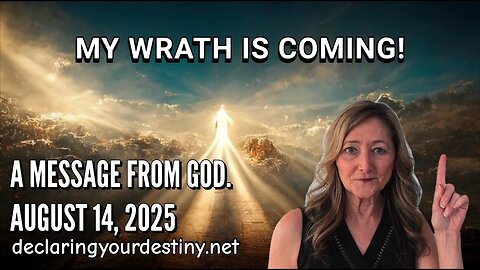Carolyn Dennis: MY WRATH IS COMING - A MESSAGE FROM GOD - AUGUST 14, 2025