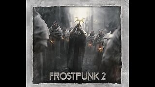 Frostpunk 2 | Haven't played this in awhile. Probably gonna have to learn everything again. lol