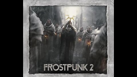 Frostpunk 2 | Haven't played this in awhile. Probably gonna have to learn everything again. lol