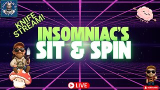 Insomniac’s Sit & Spin LIVE! Vertical Mobile Stream! Late Night Knife Chat!