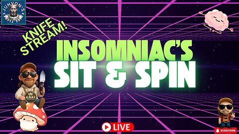 Insomniac’s Sit & Spin LIVE! Vertical Mobile Stream! Late Night Knife Chat!