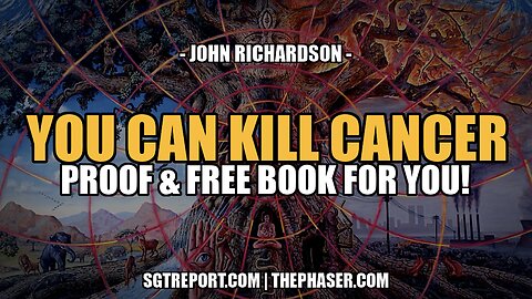 PROOF: YOU CAN KILL CANCER!! -- John Richardson