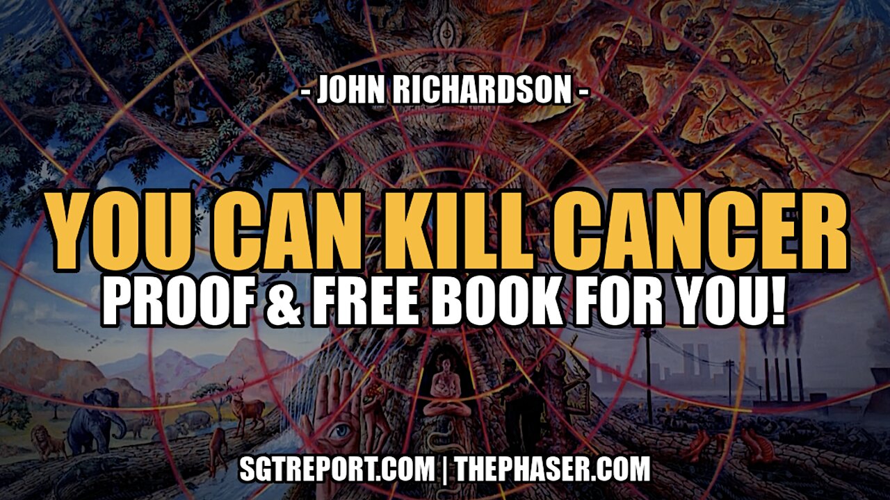 PROOF: YOU CAN KILL CANCER!! -- John Richardson