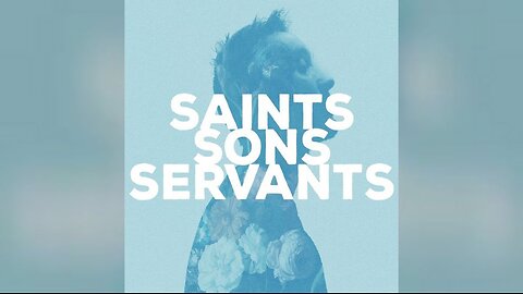 Saints, Sons, Servants