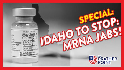 SPECIAL: IDAHO'S INFLECTION POINT: STOPPING mRNA JABS!