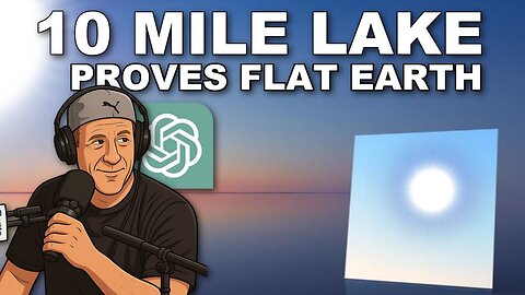 [Jul 9, 2025] 10 Mile Lake proves FLAT EARTH - Chat GPT agrees [DITRH]
