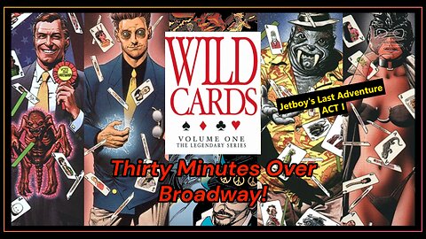 Wild Cards Volume 1 - Act 1 - Thirty Minutes over Broadway - Jetboy's last Adventure - AudiBook