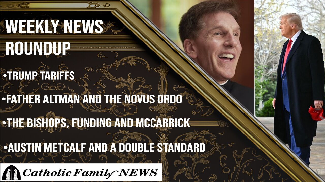 Weekly News Roundup April 9th, 2025 | Father Altman says the Novus Ordo is Invalid? Trump's Tariffs