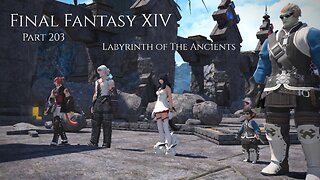 Final Fantasy XIV Part 203 - Labyrinth of The Ancients