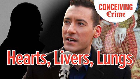 Hearts, Livers, Lungs | Conceiving Crime Podcast Episode 10
