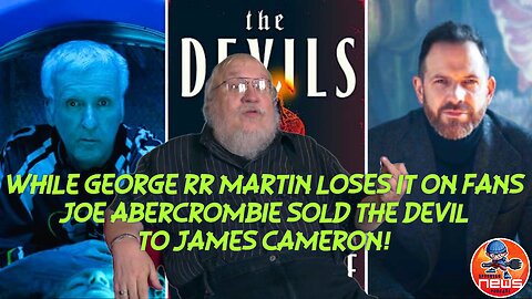 While George RR Martin LOSES IT On Fans Joe Abercrombie sold The Devil to James Cameron!