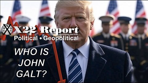 X22-Did Trump Force [DS] 2 Move Up Their Timeline? When Will Trump Call The Ball? WHO IS John Galt?