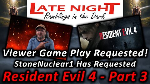 Viewer Game Play Requested! StoneNuclear1 Has Requested, Resident Evil 4 - Part 3
