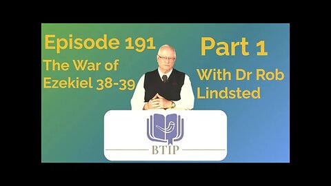 Episode 191 The War of Ezekiel 38 39 Part 1 with Dr Rob Lindsted