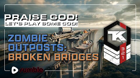 Praise God! Zombie Outposts: Broken Bridges - comment below!