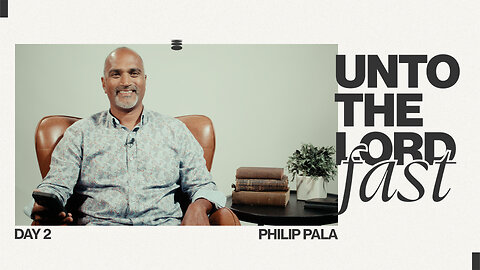 Unto The Lord Fast | Day Two | Philip Pala