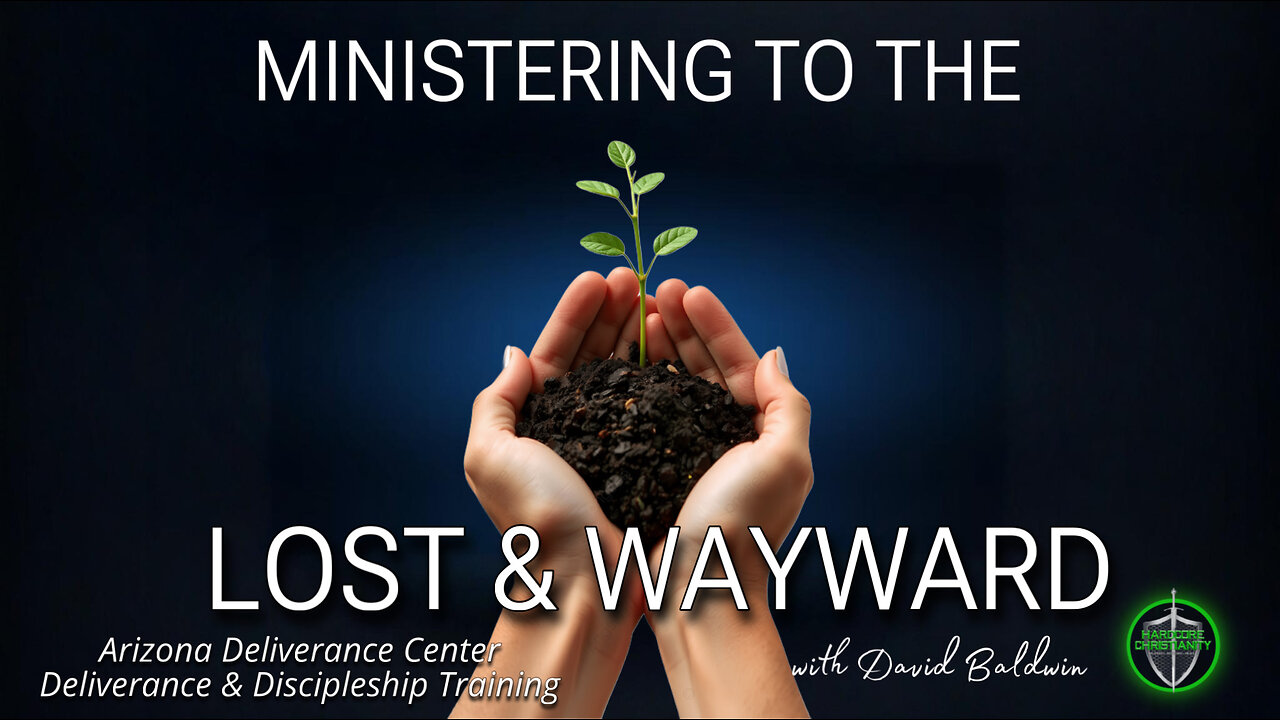 Ministering to the Lost & Wayward Saturday Deliverance Training with David Baldwin