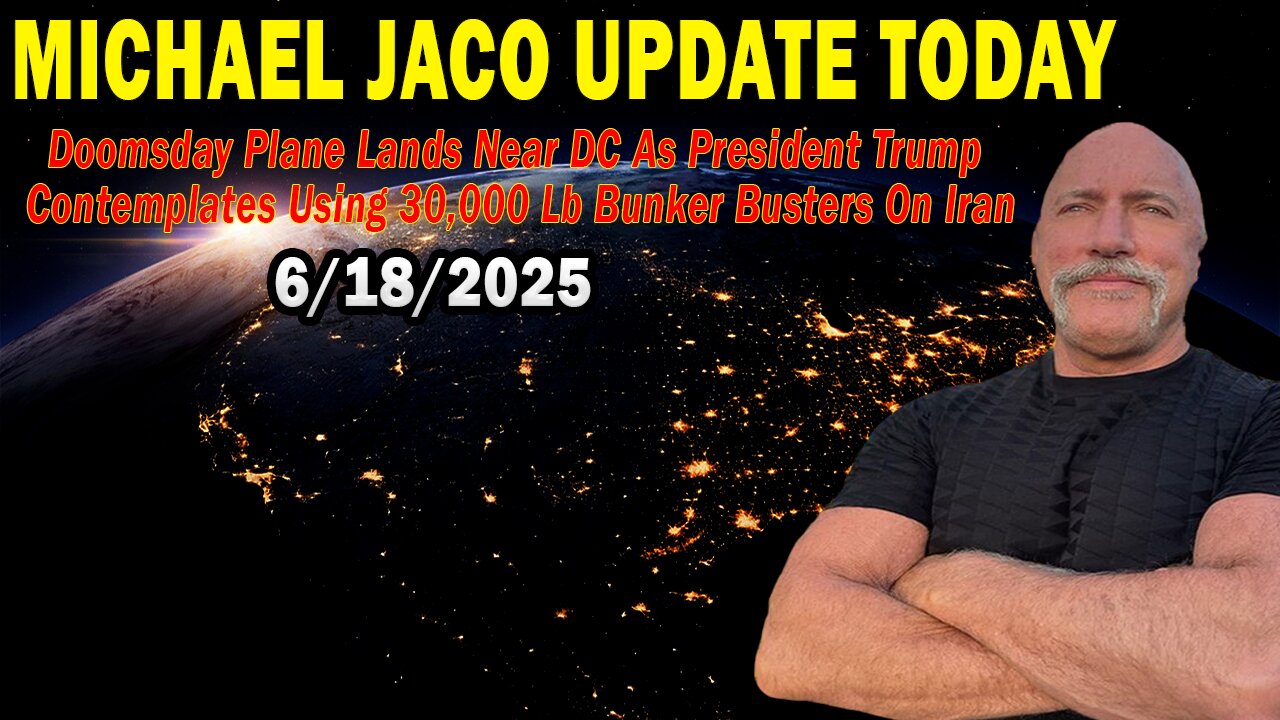 Michael Jaco 06.19.25: Doomsday Plane Lands Near DC As President Trump Contemplates Using 30,000 Lb Bunker Busters On Iran