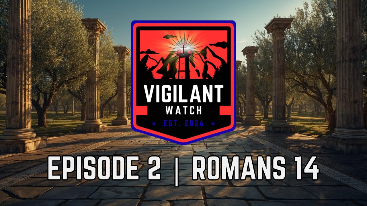 Vigilant Watch | Episode 2 | Romans 14