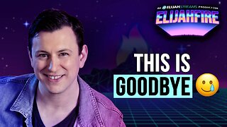 This is Goodbye | ElijahFire: Ep. 630